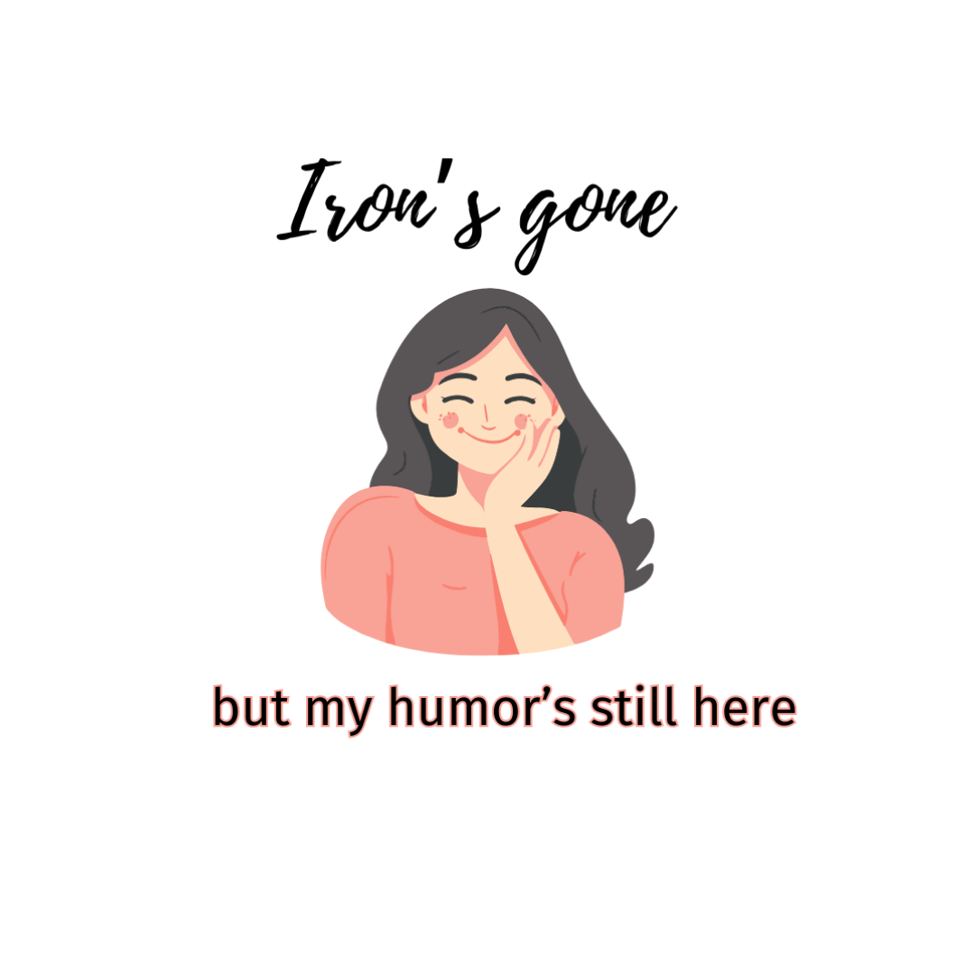 Iron's Gone, But My Humor's Still Here Shirt